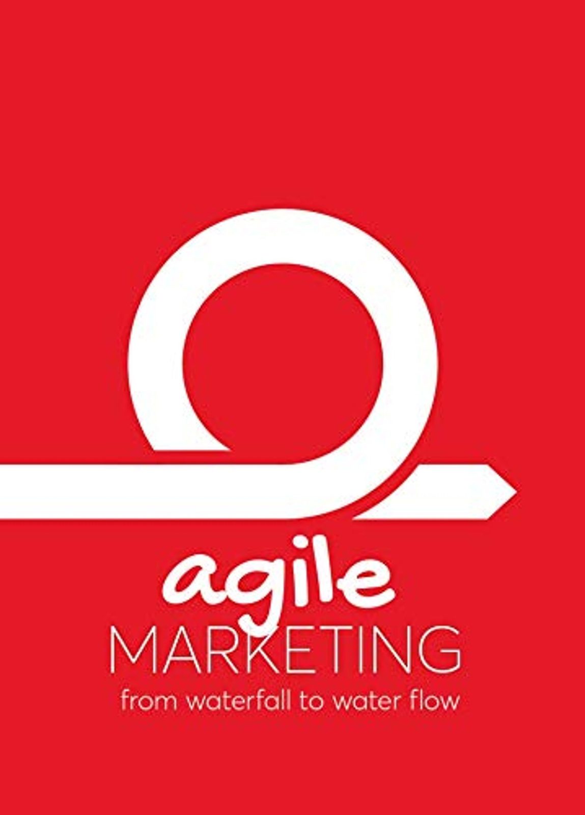 Agile Marketing: From Waterfall to Water Flow, my book
